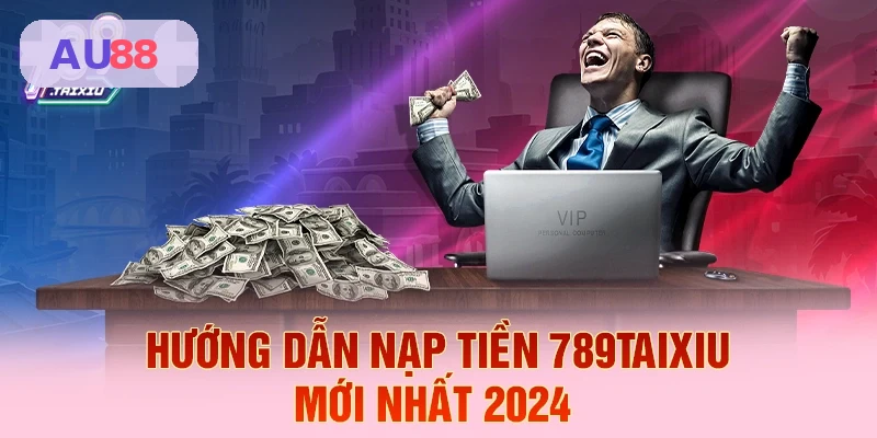 Hướng dẫn nạp tiền AU88 mới nhất 2026