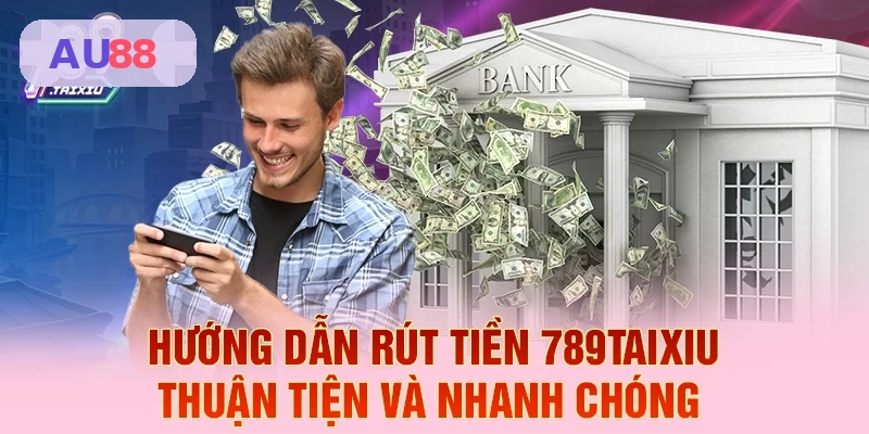 Hướng dẫn rút tiền AU88 thuận tiện và nhanh chóng