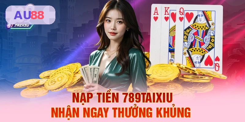 Nạp tiền AU88 nhanh chóng nhận ưu đãi hấp dẫn