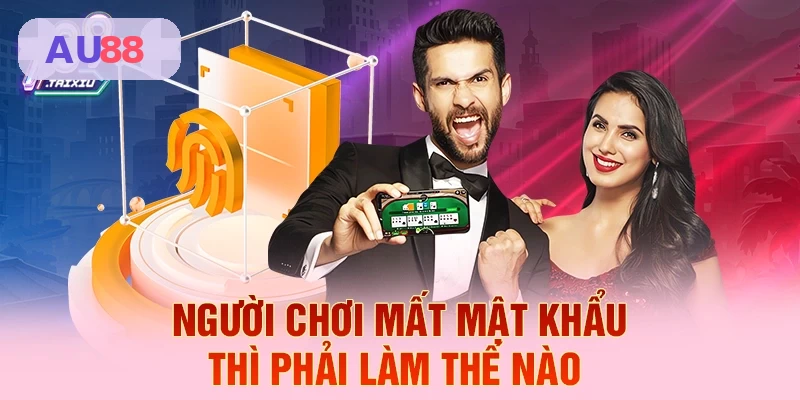 Hướng dẫn xử lý khi người chơi mất mật khẩu tại AU88